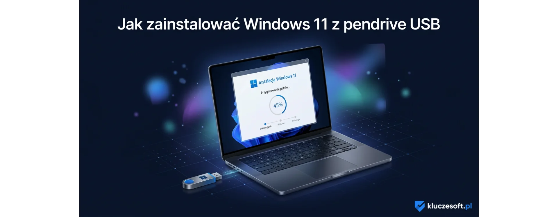 Jak zainstalować Windows 11 z pendrive USB — instrukcja krok po kroku [2026]
