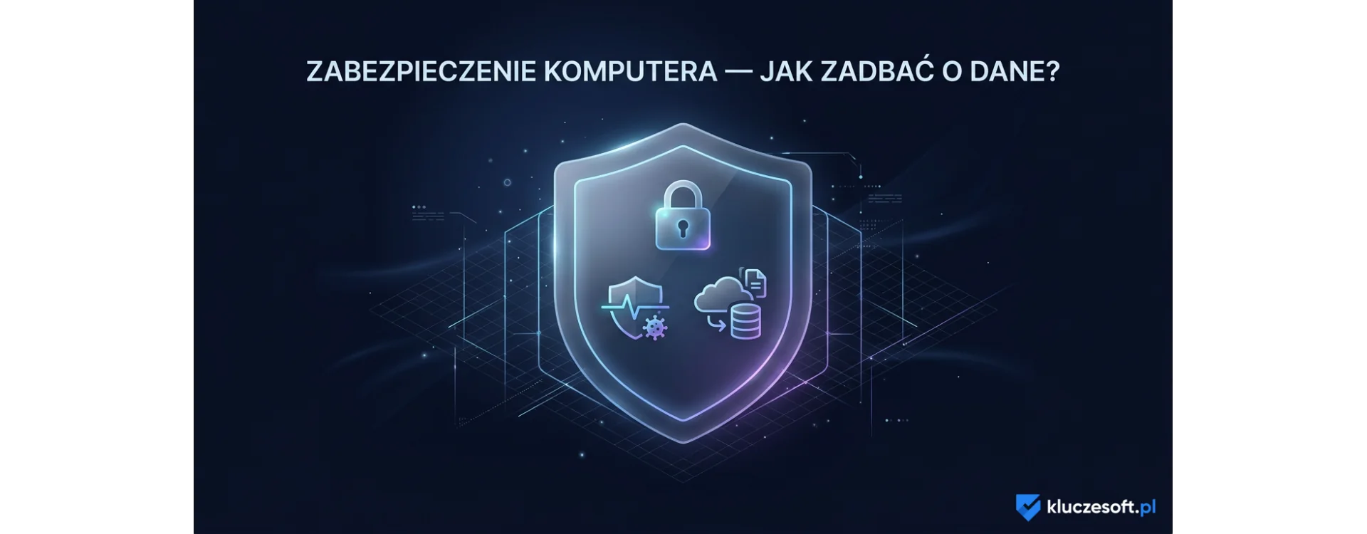 Zabezpieczenie komputera - jak zadbać o bezpieczeństwo danych?