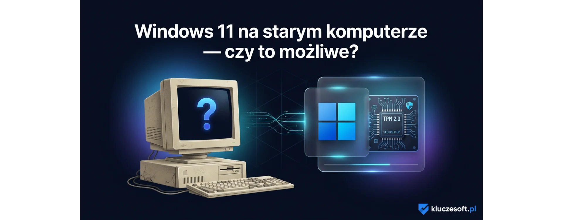 Windows 11 na starym komputerze — czy to możliwe i jak to zrobić?