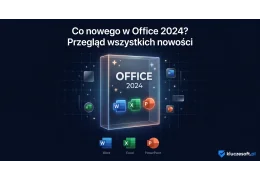 Co nowego w Office 2024? Przegląd wszystkich nowości i funkcji