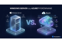 Windows Server czy Azure? Porównanie rozwiązań