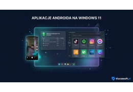 Aplikacje Androida na komputerze? Na Windows 11 to możliwe!