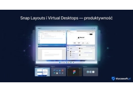 Snap Layouts i Virtual Desktops — produktywność w Windows 11