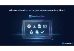 Windows Sandbox — bezpieczne testowanie aplikacji w Windows 11 Pro