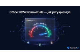 Office 2024 wolno działa — jak przyspieszyć Word, Excel i PowerPoint